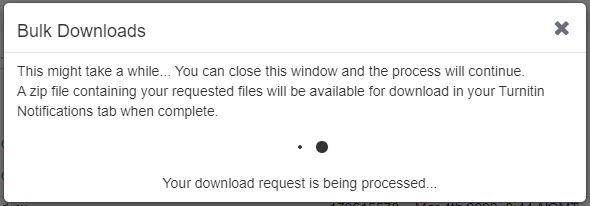 Downloading papers message: "This might take a while... You can close this window and the process will continue. A zip file containing your requested files will be available for download in your Turnitin Nofifications tab when complete.