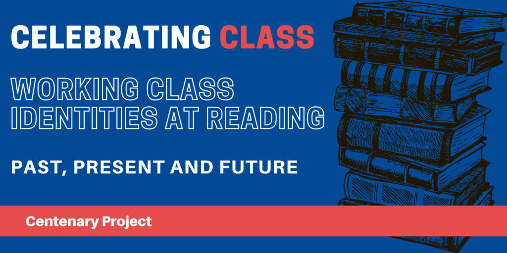 "Promotional banner with a blue background featuring the text 'CELEBRATING CLASS' in white and red, 'WORKING CLASS IDENTITIES AT READING' and 'PAST, PRESENT AND FUTURE' in white. An illustration of a stack of books appears on the right. A red banner at the bottom reads 'Centenary Project' in white."